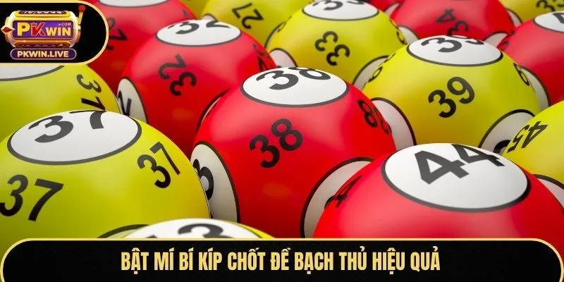 Bật mí bí kíp chốt đề bạch thủ hiệu quả