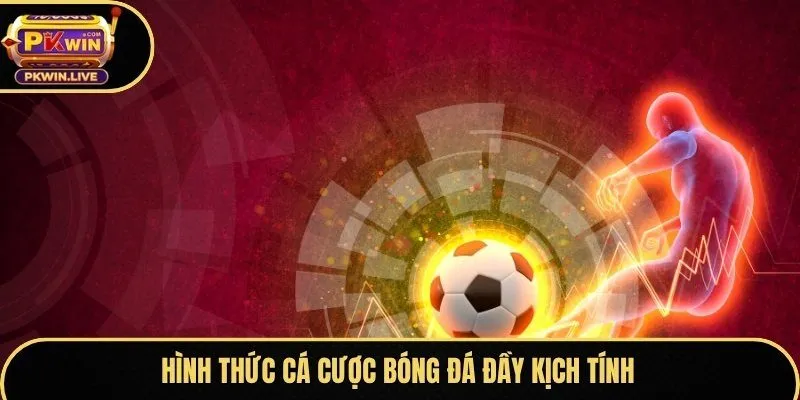 Hình thức cá cược bóng đá đầy kịch tính