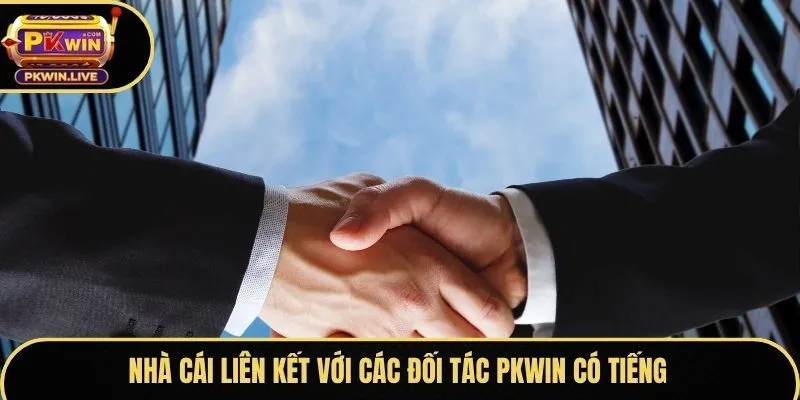 Nhà cái liên kết với các đối tác Pkwin có tiếng