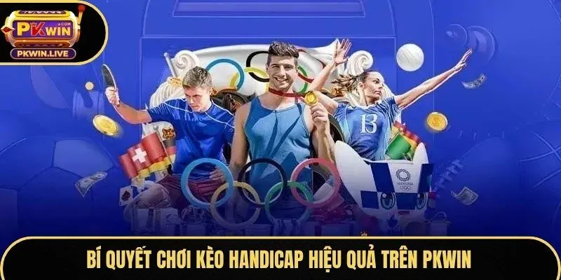 Bí quyết chơi kèo Handicap hiệu quả trên Pkwin