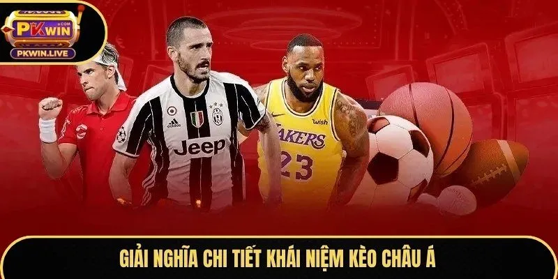 Giải nghĩa chi tiết khái niệm kèo châu Á