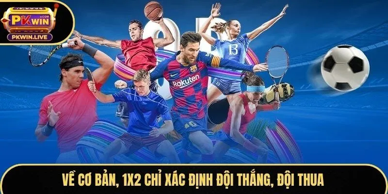 Về cơ bản, 1x2 chỉ xác định đội thắng, đội thua