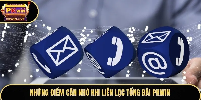 Những điểm cần nhớ khi liên lạc tổng đài Pkwin