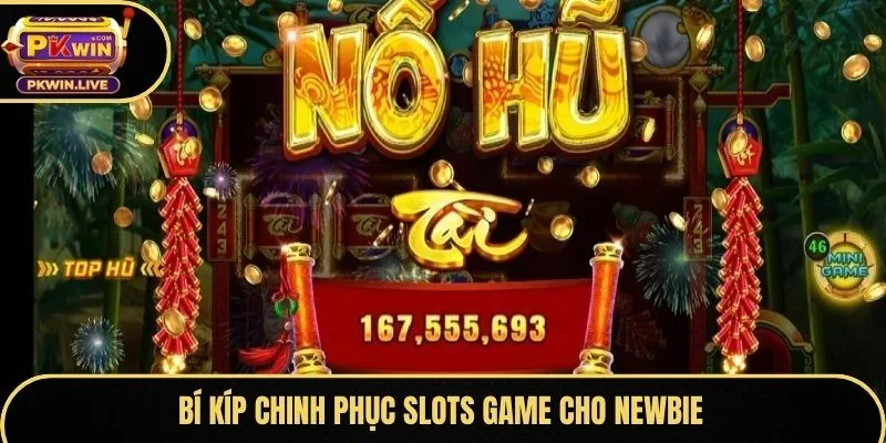 Bí kíp chinh phục slots game cho newbie