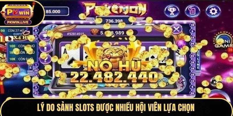 Lý do sảnh slots được nhiều hội viên lựa chọn