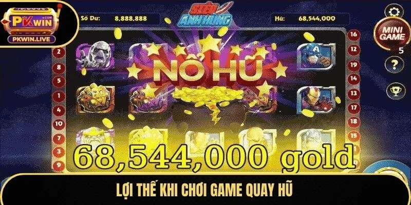Lợi thế khi chơi game quay hũ