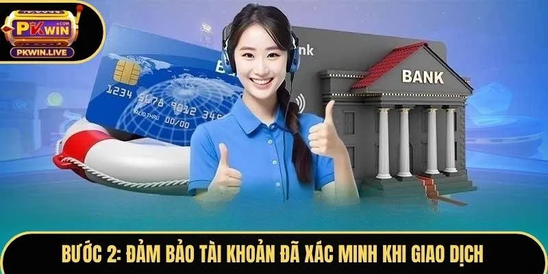 Bước 2 - Đảm bảo tài khoản đã xác minh khi giao dịch