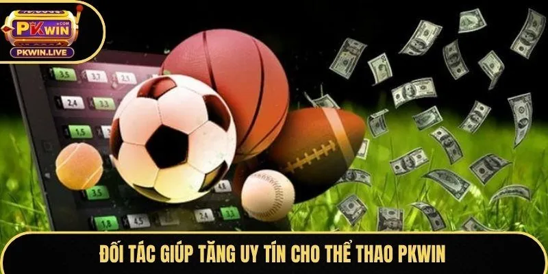 Đối tác giúp tăng uy tín cho thể thao Pkwin